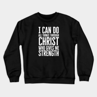 I Can Do All Things Through Christ Crewneck Sweatshirt